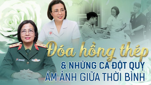 KỲ 3: Đóa hồng thép và những ca đột quỵ ám ảnh giữa thời bình