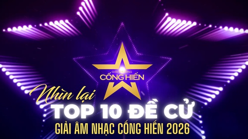Nhìn lại Top 10 đề cử Giải Âm nhạc Cống hiến lần 20 năm 2026
