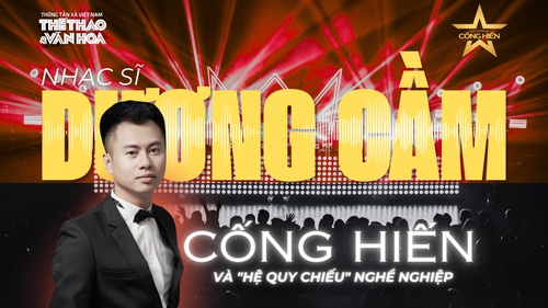 Nhạc sĩ Dương Cầm: Giải Cống hiến và "hệ quy chiếu" nghề nghiệp