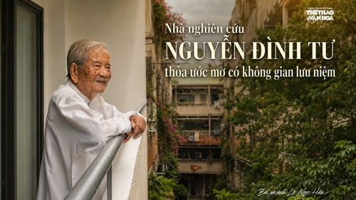 Nhà nghiên cứu Nguyễn Đình Tư thoả ước mơ có không gian lưu niệm