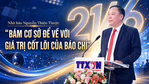 Nhà báo Nguyễn Thiện Thuật: "Bám cơ sở để về với giá trị cốt lõi của báo chí"