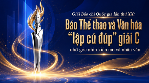 Giải Báo chí Quốc gia lần XX: Báo Thể thao và Văn hóa "lập cú đúp" giải C nhờ góc nhìn kiến tạo và văn hóa