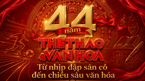 44 năm Thể thao và Văn hóa: Từ nhịp đập sân cỏ đến chiều sâu văn hóa