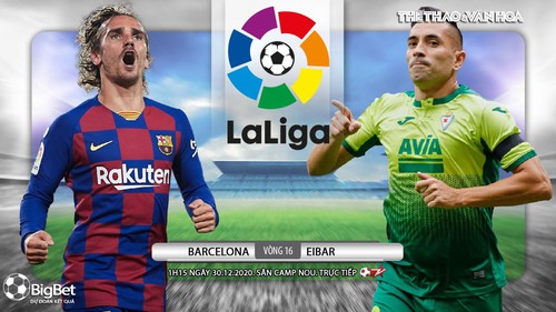 Soi kèo nhà cái Barcelona vs Eibar. Trực tiếp bóng đá vòng 16 La Liga