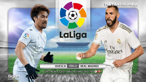 Soi kèo nhà cái Huesca vs Real Madrid. BĐTV trực tiếp La Liga vòng 22