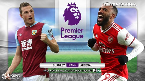 Soi kèo nhà cái Burnley vs Arsenal. K+, K+PM trực tiếp bóng đá Ngoại hạng Anh