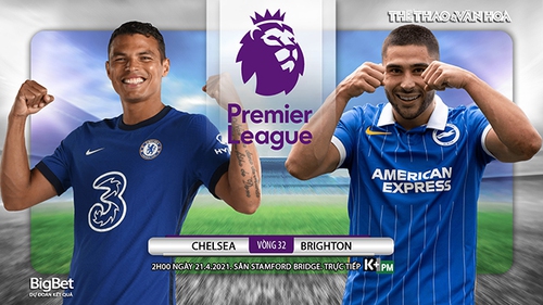 Soi kèo nhà cái Chelsea vs Brighton. K+, K+PM trực tiếp Ngoại hạng Anh