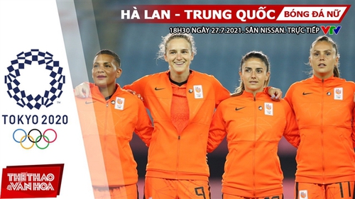 Kèo nhà cái. Soi kèo nữ Hà Lan vs Trung Quốc. VTV6 VTV5 trực tiếp bóng đá Olympic 2021