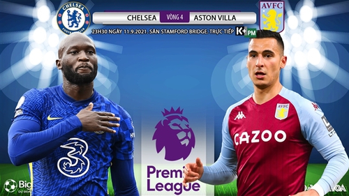 Soi kèo nhà cái Chelsea vs Aston Villa và nhận định bóng đá Ngoại hạng Anh (23h30, 11/9)