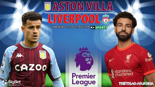 Soi kèo nhà cái Aston Villa vs Liverpool. Nhận định, dự đoán bóng đá Anh (2h00, 11/5)