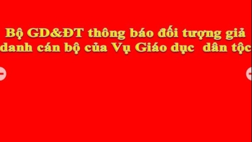 Bộ GD&ĐT cảnh báo đối tượng giả danh cán bộ Vụ Giáo dục dân tộc