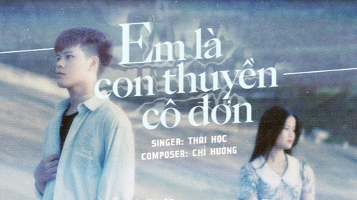 'Em là con thuyền cô đơn' & chuyện sáng tạo của người trẻ