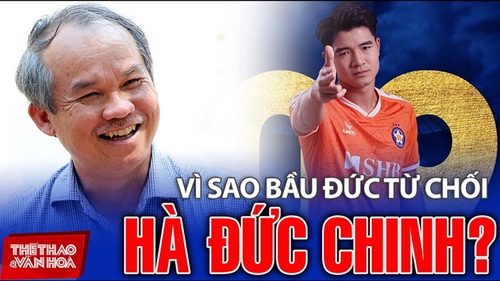 Vì sao bầu Đức từ chối Hà Đức Chinh?