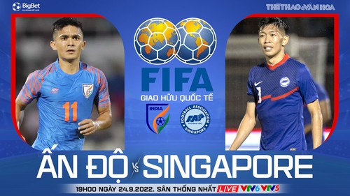 Soi kèo nhà cái Ấn Độ vs Singapore. Nhận định, dự đoán bóng đá giao hữu quốc tế (19h00, 24/9)