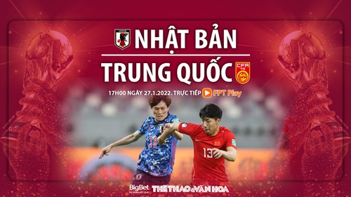 VIDEO Nhật Bản vs Trung Quốc: Soi kèo nhà cái, VTV6 trực tiếp bóng đá hôm nay
