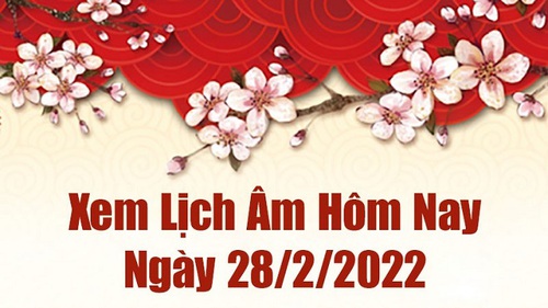 Ngày 28/2/2022 (28 tháng Giêng Nhâm Dần) là ngày tốt hay xấu và những điều cần biết