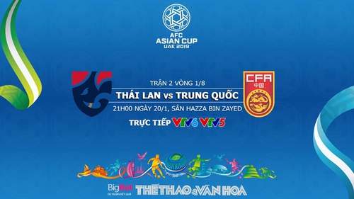 Soi kèo Thái Lan vs Trung Quốc (21h00, 20/1). Dự đoán bóng đá Asian Cup 2019. VTV6, VTV5 trực tiếp