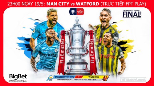 Soi kèo bóng đá Man City vs Watford (23h00 ngày 18/5). Trực tiếp Chung kết Cúp FA