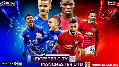 Soi kèo bóng đá. Leicester vs MU. Vòng 38 ngoại hạng Anh. Trực tiếp K+PM