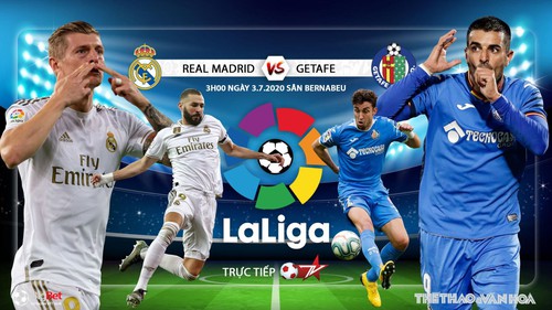 Soi kèo bóng đá Real Madrid vs Getafe. Vòng 33 La Liga. Trực tiếp BĐTV