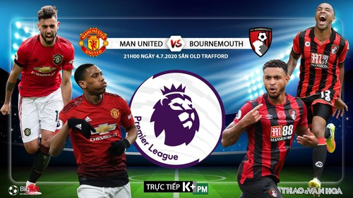 Soi kèo bóng đá MU vs Bournemouth. Trực tiếp bóng đá Ngoại hạng Anh. K+. K+PM