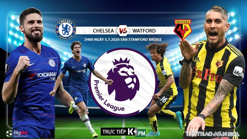 Soi kèo bóng đá Chelsea vs Watford. Trực tiếp bóng đá Ngoại hạng Anh. K+. K+PM