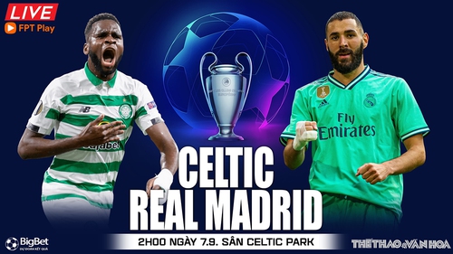 Soi kèo nhà cái Celtic vs Real Madrid. Nhận định, dự đoán bóng đá cúp C1 Champions League (02h00, 7/9)