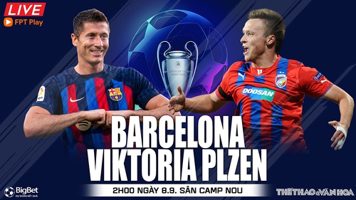 Nhận định bóng đá nhà cái Barcelona vs Viktoria Plzen. Nhận định, dự đoán bóng đá cúp C1 (02h00, 8/9)