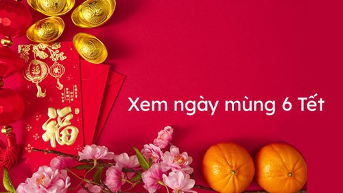 Ngày mùng 6 Tết Nhâm Dần 2022 tốt hay xấu, xuất hành theo hướng nào?