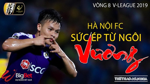 V League 2019, vòng 9: Hà Nội FC và sức ép từ ngôi 'Vương' (Trực tiếp VTV6, FPT, BĐTV)