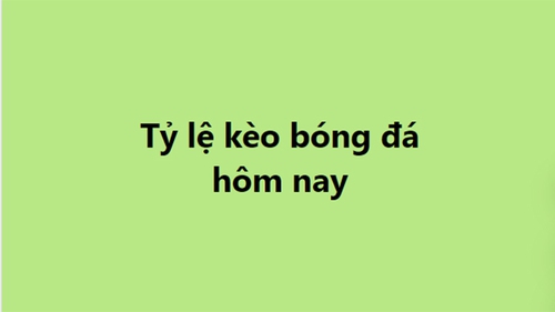 Tỷ lệ kèo, soi kèo nhà cái, nhận định bóng đá hôm nay ngày 19/10, 20/10