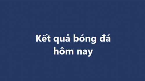 Kết quả bóng đá hôm nay - KQBD trực tuyến ngày 25/10, 26/10