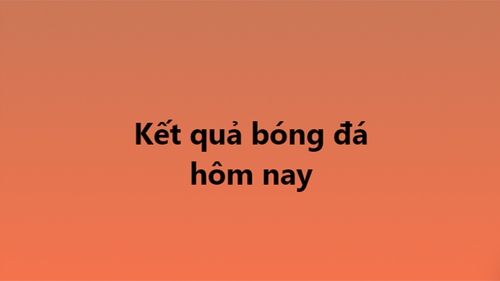 Kết quả bóng đá hôm nay - KQBD trực tuyến ngày 30/10, 31/10