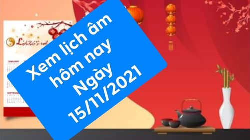 Xem lịch âm ngày 15/11/2021 là ngày tốt hay xấu?