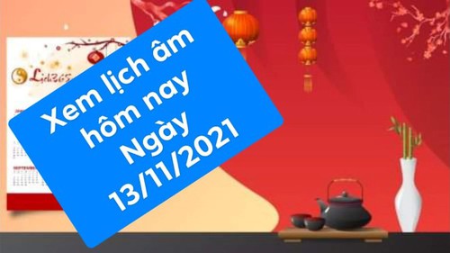 Xem lịch âm hôm nay 13/11/2021 là ngày tốt hay xấu?