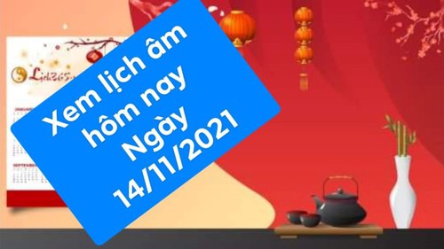 Xem lịch âm hôm nay 14/11/2021 là ngày tốt hay xấu?