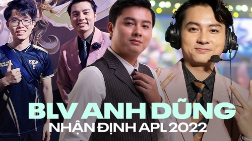 Phỏng vấn BLV Anh Dũng: Tôi chờ đợi Maris "so găng" cùng Nunu tại APL 2022!