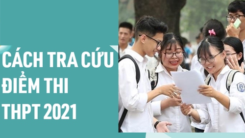 Tra cứu điểm thi THPT Quốc gia 2021 trên toàn quốc