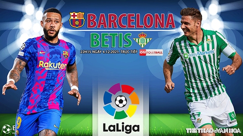 Soi kèo nhà cái Barcelona vs Betis. Nhận định, dự đoán bóng đá La Liga (22h15, 4/12)