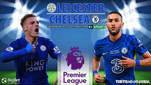 Soi kèo nhà cái Leicester vs Chelsea. Nhận định, dự đoán bóng đá Anh (19h30, 20/11)