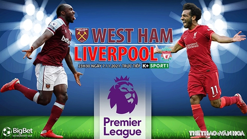 Soi kèo nhà cái West Ham vs Liverpool. Nhận định, dự đoán bóng đá Anh (23h30, 7/11)