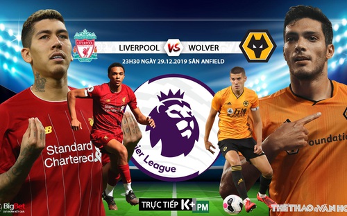 [TRỰC TIẾP K+PM] Nhận định bóng đá Liverpool vs. Wolver (23h30 ngày 29/12). Vòng 20 giải Ngoại hạng Anh