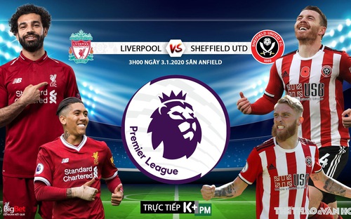 Nhận định bóng đá Liverpool vs Sheffield Utd (3h00 ngày 3/1). Vòng 21 Giải ngoại hạng Anh . Trực tiếp K+PM 