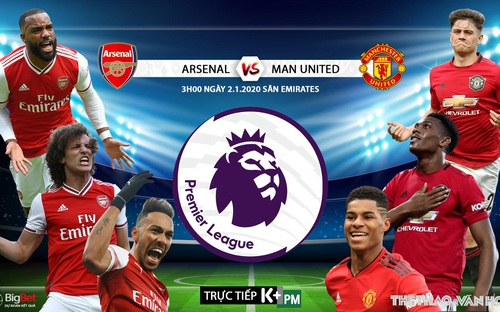 Nhận định bóng đá Arsenal vs MU (03h00 ngày 2/1). Vòng 21 giải Ngoại hạng Anh. Trực tiếp K+PM 
