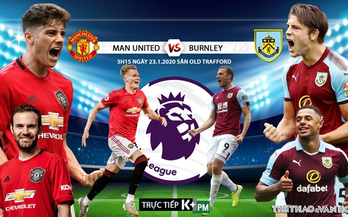 [TRỰC TIẾP K+PM] Nhận định bóng đá MU vs Burnley (3h150 ngày 23/1). Vòng 24 giải Ngoại hạng Anh