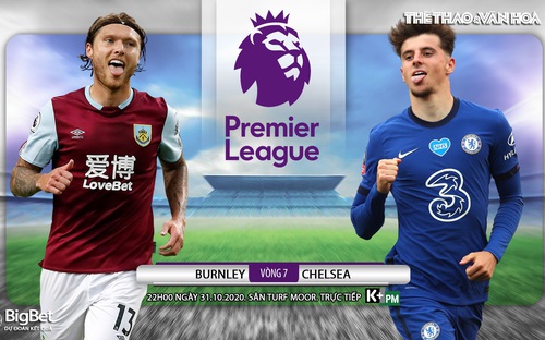 Nhận định bóng đá nhà cái Burnley vs Chelsea. Vòng 7 Giải ngoại hạng Anh. Trực tiếp K+ PM