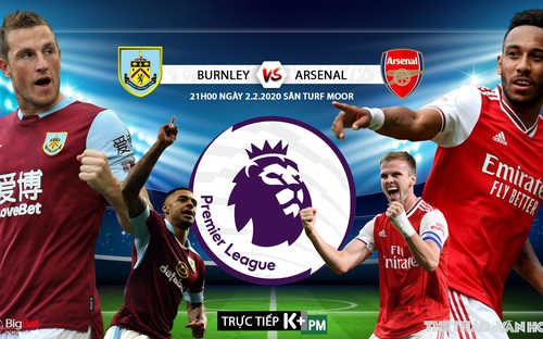 Nhận định bóng đá Burnley vs Arsenal (21h0 ngày 2/2). Vòng 25 giải Ngoại hạng Anh