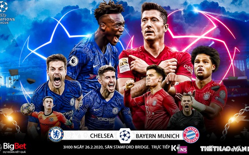 Nhận định bóng đá Chelsea vs Bayern Munich (3h00 ngày 26/2). Lượt đi vòng 16 Cúp C1. Trực tiếp K+NS