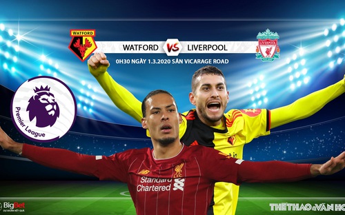 Nhận định bóng đá Watford vs Liverpool (0h30 ngày 1/3. Vòng 28 giải Ngoại hạng Anh