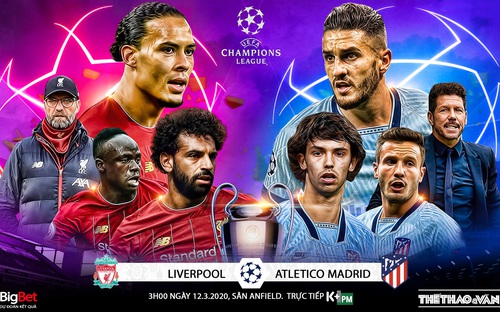  Liverpool vs Atletico Madrid (3h00 ngày 12/3). Lượt về vòng 16 Cúp C1. Trực tiếp K+PM